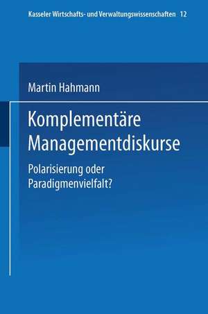 Komplementäre Managementdiskurse: Polarisierung oder Paradigmenvielfalt? de Martin Hahmann