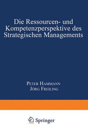 Die Ressourcen- und Kompetenzperspektive des Strategischen Managements de Peter Hammann