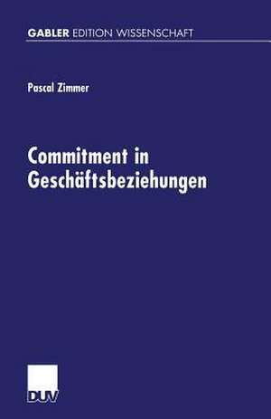 Commitment in Geschäftsbeziehungen de Pascal Zimmer