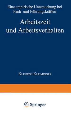 Arbeitszeit und Arbeitsverhalten: Eine empirische Untersuchung bei Fach- und Führungskräften de Klemens Kleiminger