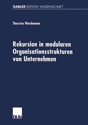 Rekursion in modularen Organisationsstrukturen von Unternehmen de Thorsten Wardemann