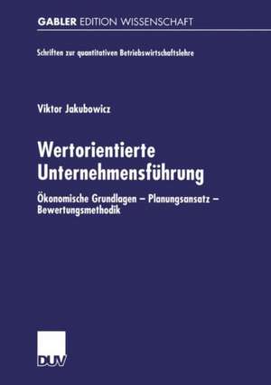 Wertorientierte Unternehmensführung: Ökonomische Grundlagen — Planungsansatz — Bewertungsmethodik de Viktor Jakubowicz