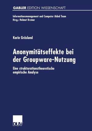 Anonymitätseffekte bei der Groupware-Nutzung: Eine strukturationstheoretische empirische Analyse de Karin Gräslund