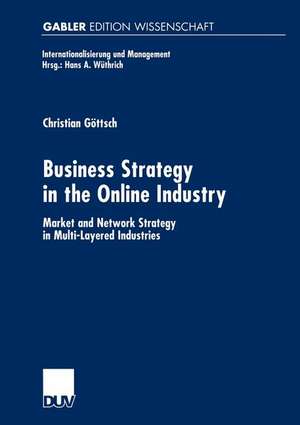 Business Strategy in the Online Industry: Market and Network Strategy in Multi-Layered Industries de Christian Göttsch