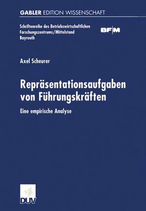 Repräsentationsaufgaben von Führungskräften: Eine empirische Analyse de Axel Scheurer