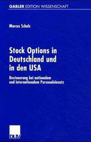 Stock Options in Deutschland und in den USA: Besteuerung bei nationalem und internationalem Personaleinsatz de Marcus Scholz