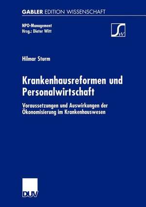 Krankenhausreformen und Personalwirtschaft: Voraussetzungen und Auswirkungen der Ökonomisierung im Krankenhauswesen de Hilmar Sturm