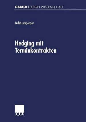 Hedging mit Terminkontrakten: Eine gleichgewichtstheoretische Analyse realwirtschaftlicher Effekte de Judit Limperger