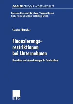 Finanzierungsrestriktionen bei Unternehmen: Ursachen und Auswirkungen in Deutschland de Claudia Plötscher