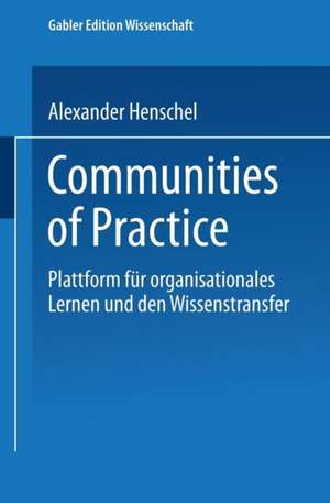 Communities of Practice: Plattform für organisationales Lernen und den Wissenstransfer de Alexander Henschel