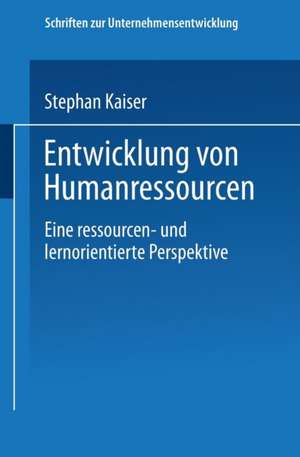 Entwicklung von Humanressourcen: Eine ressourcen- und lernorientierte Perspektive de Stephan Kaiser