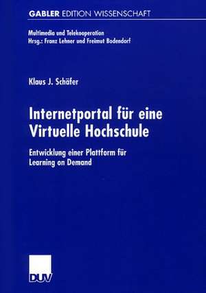 Internetportal für eine Virtuelle Hochschule: Entwicklung einer Plattform für Learning on Demand de Klaus Schäfer