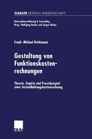 Gestaltung von Funktionskostenrechnungen: Theorie, Empirie und Praxisbeispiel einer Instandhaltungskostenrechnung de Frank-Michael Brinkmann