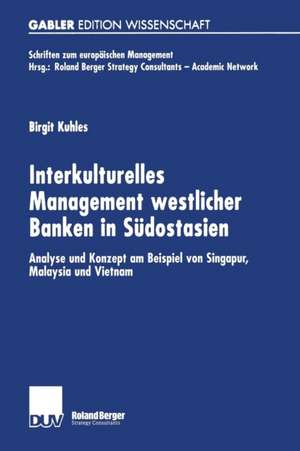 Interkulturelles Management westlicher Banken in Südostasien: Analyse und Konzept am Beispiel von Singapur, Malaysia und Vietnam de Birgit Kuhles