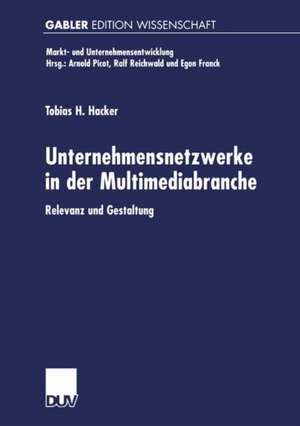 Unternehmensnetzwerke in der Multimediabranche: Relevanz und Gestaltung de Tobias H. Hacker