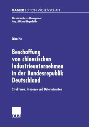 Beschaffung von chinesischen Industrieunternehmen in der Bundesrepublik Deutschland: Strukturen, Prozesse und Determinanten de Qian He