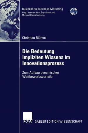 Die Bedeutung impliziten Wissens im Innovationsprozess: Zum Aufbau dynamischer Wettbewerbsvorteile de Christian Blümm