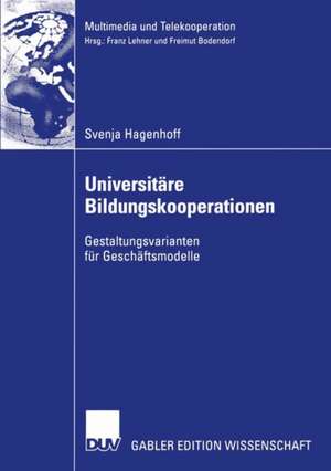 Universitäre Bildungskooperationen: Gestaltungsvarianten für Geschäftsmodelle de Svenja Hagenhoff