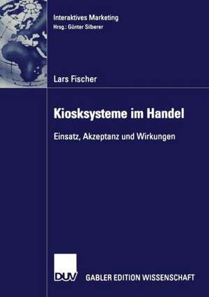 Kiosksysteme im Handel: Einsatz, Akzeptanz und Wirkungen de Lars Fischer