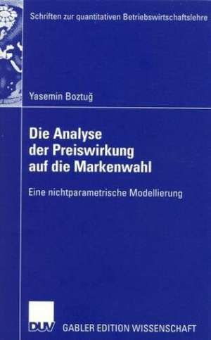 Die Analyse der Preiswirkung auf die Markenwahl: Eine nichtparametrische Modellierung de Yasemin Boztug