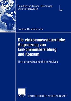 Die einkommensteuerliche Abgrenzung von Einkommenserzielung und Konsum: Eine einzelwirtschaftliche Analyse de Jochen Hundsdoerfer