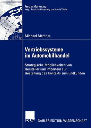 Vertriebssysteme im Automobilhandel: Strategische Möglichkeiten von Hersteller und Importeur zur Gestaltung des Kontakts zum Endkunden de Michael Methner