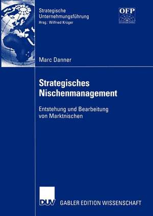 Strategisches Nischenmanagement: Entstehung und Bearbeitung von Marktnischen de Marc Danner