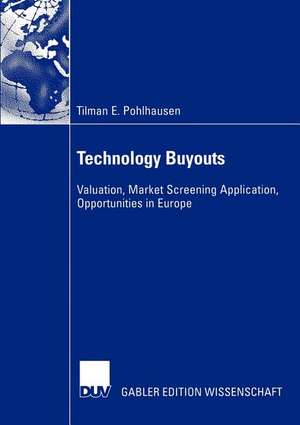 Technology Buyouts: Valuation, Market Screening Application, Opportunities in Europe de Tilmann Pohlhausen