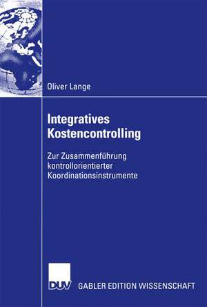 Integratives Kostencontrolling: Zur Zusammenführung kontrollorientierter Koordinationsinstrumente de Oliver Lange