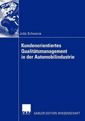 Kundenorientiertes Qualitätsmanagement in der Automobilindustrie de Jutta Schwarze