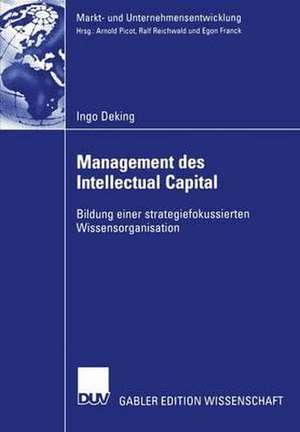 Management des Intellectual Capital: Bildung einer strategiefokussierten Wissensorganisation de Ingo Deking