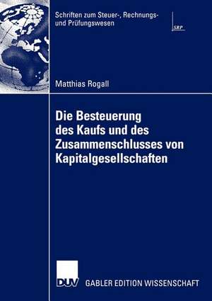 Die Besteuerung des Kaufs und des Zusammenschlusses von Kapitalgesellschaften de Matthias Rogall