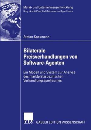 Bilaterale Preisverhandlungen von Software-Agenten: Ein Modell und System zur Analyse des marktplatzspezifischen Verhandlungsspielraumes de Stefan Sackmann