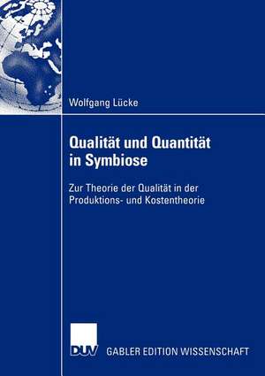 Qualität und Quantität in Symbiose: Zur Theorie der Qualität in der Produktions- und Kostentheorie de Wolfgang Lücke