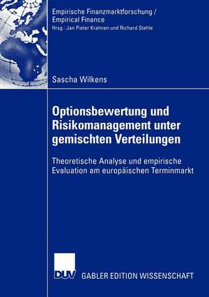 Optionsbewertung und Risikomanagement unter gemischten Verteilungen: Theoretische Analyse und empirische Evaluation am europäischen Terminmarkt de Sascha Wilkens