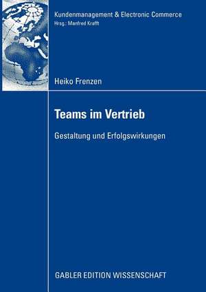 Teams im Vertrieb: Gestaltung und Erfolgswirkungen de Heiko Frenzen