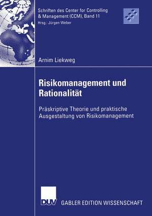 Risikomanagement und Rationalität: Präskriptive Theorie und praktische Ausgestaltung von Risikomanagement de Arnim Liekweg