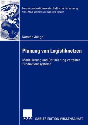 Planung von Logistiknetzen: Modellierung und Optimierung verteilter Produktionssysteme de Karsten Junge