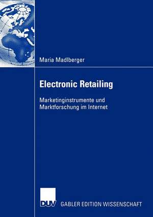 Electronic Retailing: Marketinginstrumente und Marktforschung im Internet de Maria Madlberger