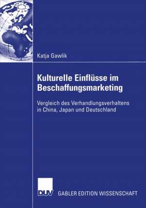 Kulturelle Einflüsse im Beschaffungsmarketing: Vergleich des Verhandlungsverhaltens in China, Japan und Deutschland de Katja Gawlik