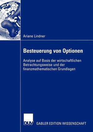 Besteuerung von Optionen: Analyse auf Basis der wirtschaftlichen Betrachtungsweise und der finanzmathematischen Grundlagen de Ariane Lindner