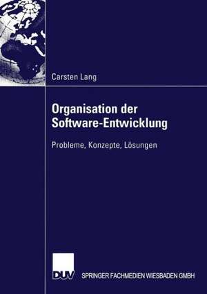 Organisation der Software-Entwicklung: Probleme, Konzepte, Lösungen de Carsten Lang