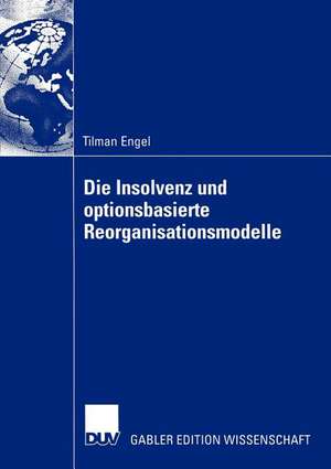 Die Insolvenz und optionsbasierte Reorganisationsmodelle de Tilman Engel