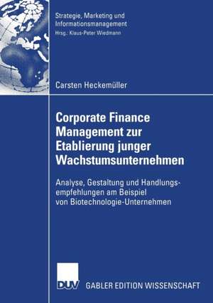 Corporate Finance Management zur Etablierung junger Wachstumsunternehmen: Analyse, Gestaltung und Handlungsempfehlungen am Beispiel von Biotechnologie-Unternehmen de Carsten Heckemüller