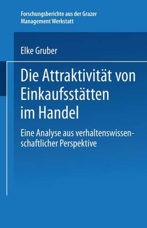 Die Attraktivität von Einkaufsstätten im Handel: Eine Analyse aus verhaltenswissenschaftlicher Perspektive de Elke Gruber