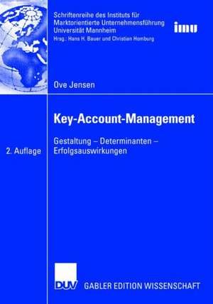 Key-Account-Management: Gestaltung — Determinanten — Erfolgsauswirkungen de Ove Jensen