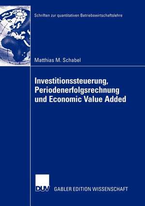 Investitionssteuerung, Periodenerfolgsrechnung und Economic Value Added de Matthias M. Schabel