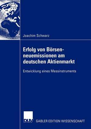 Erfolg von Börsenneuemissionen am deutschen Aktienmarkt: Entwicklung eines Messinstruments de Joachim Schwarz