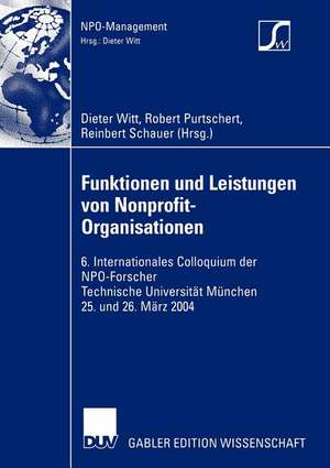 Funktionen und Leistungen von Nonprofit-Organisationen: 6. Internationales Colloquium der NPO-Forscher Technische Universität München 25. und 26. März 2004 de Dieter Witt