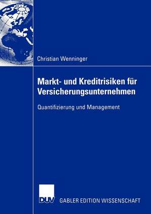 Markt- und Kreditrisiken für Versicherungsunternehmen: Quantifizierung und Management de Christian Wenninger